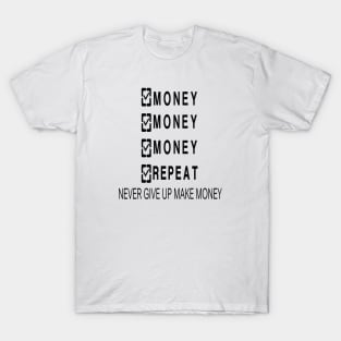 MONEY MONEY MONEY REPEAT T-Shirt